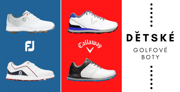 DĚTSKÉ GOLFOVÉ BOTY: Callaway 1190 Kč / FootJoy 1450 Kč